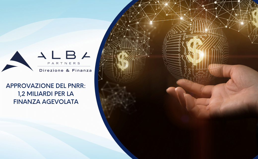 Approvazione del PNRR: 1,2 miliardi per la finanza agevolata
