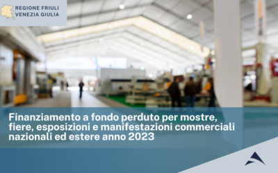 Finanziamento a fondo perduto per mostre, fiere, esposizioni e manifestazioni commerciali nazionali ed estere anno 2023 Regione Friuli Venezia Giulia