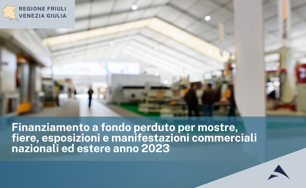 Finanziamento a fondo perduto per mostre, fiere, esposizioni e manifestazioni commerciali nazionali ed estere anno 2023 Regione Friuli Venezia Giulia