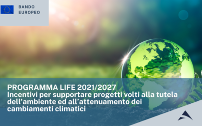 LIFE 2021/2027 Incentivi per supportare progetti volti alla tutela dell’ambiente ed all’attenuamento dei cambiamenti climatici