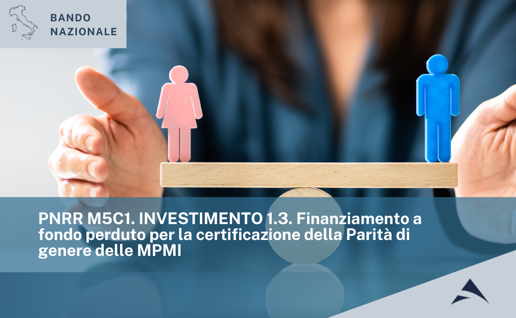 PNRR M5C1. INVESTIMENTO 1.3. Finanziamento a fondo perduto per la certificazione della Parità di genere delle MPMI