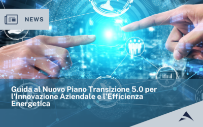 Guida al Nuovo Piano Transizione 5.0 per l’Innovazione Aziendale e l’Efficienza Energetica