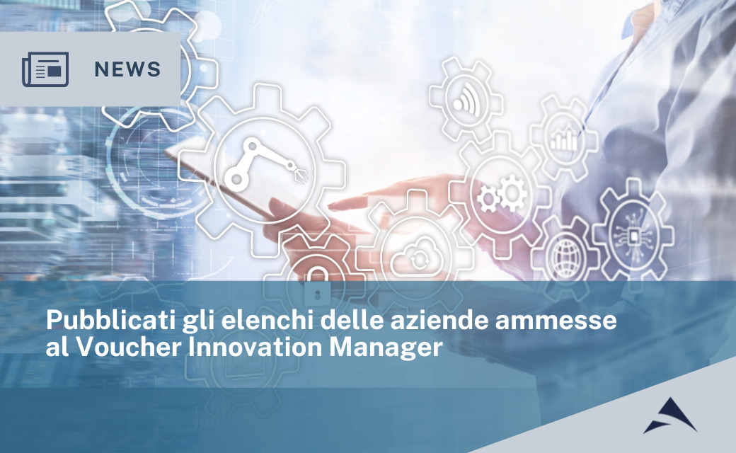 Pubblicati gli elenchi delle aziende ammesse al Voucher Innovation Manager