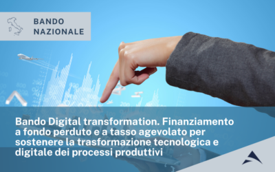 Bando Digital transformation. Finanziamento a fondo perduto e a tasso agevolato per sostenere la trasformazione tecnologica e digitale dei processi produttivi