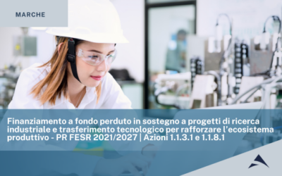 Regione Marche: Finanziamento a fondo perduto in sostegno a progetti di ricerca industriale e trasferimento tecnologico per rafforzare l’ecosistema produttivo – PR FESR 2021/2027 | Azioni 1.1.3.1 e 1.1.8.1