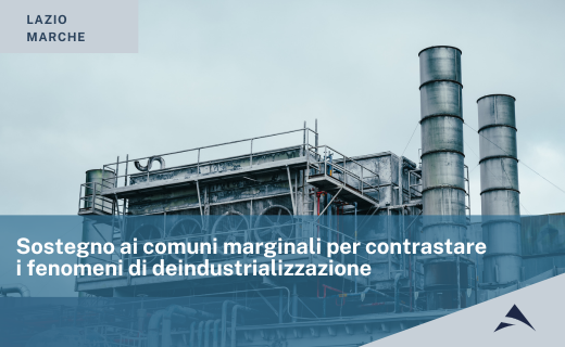 Lazio e Marche: sostegno ai comuni marginali per contrastare i fenomeni di deindustrializzazione