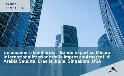 Unioncamere Lombardia: “Bando Export su Misura” – Internazionalizzazione delle imprese sui mercati di Arabia Saudita, Brasile, India, Singapore, USA