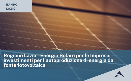 Regione Lazio – Energia Solare per le Imprese: investimenti per l’autoproduzione di energia da fonte fotovoltaica