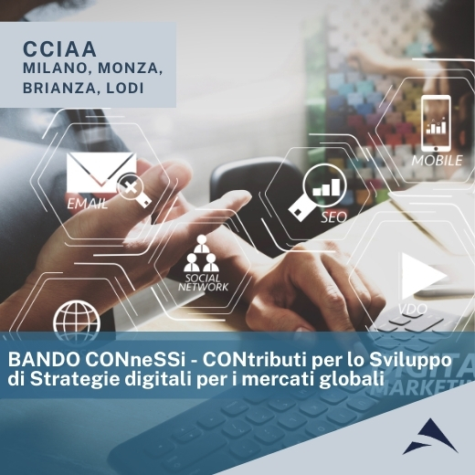 CCIAA Milano, Monza, Brianza, Lodi: BANDO CONneSSi – CONtributi per lo Sviluppo di Strategie digitali per i mercati globali