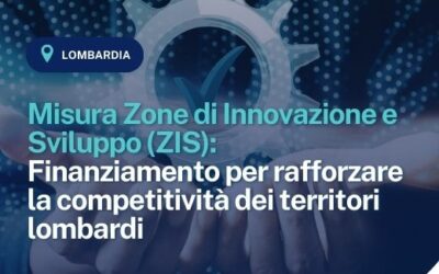 Lombardia: Misura Zone di Innovazione e Sviluppo (ZIS) – Finanziamento per rafforzare la competitività dei territori lombardi
