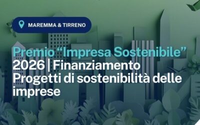 CCIAA della Maremma e del Tirreno: Premio “Impresa Sostenibile” – 2026 | Finanziamento Progetti di sostenibilità delle imprese