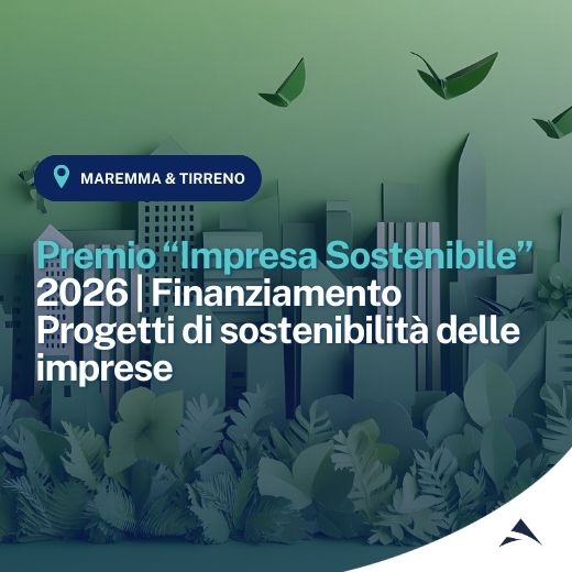 CCIAA della Maremma e del Tirreno: Premio “Impresa Sostenibile” – 2026 | Finanziamento Progetti di sostenibilità delle imprese