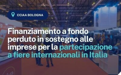 CCIAA Bologna: Finanziamento a fondo perduto in sostegno alle imprese per la partecipazione a fiere internazionali in Italia