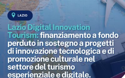 Lazio Digital Innovation Tourism: finanziamento a fondo perduto in sostegno a progetti di innovazione tecnologica e di promozione culturale nel settore del turismo esperienziale e digitale.