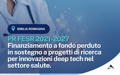 PR FESR 2021-2027. Azione 1.1.1 e 1.1.2. Finanziamento a fondo perduto in sostegno a progetti di ricerca per innovazioni deep tech nel settore salute.
