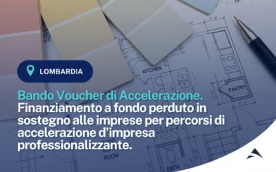 Bando Voucher di Accelerazione. Finanziamento a fondo perduto in sostegno alle imprese per percorsi di accelerazione d’impresa professionalizzante.