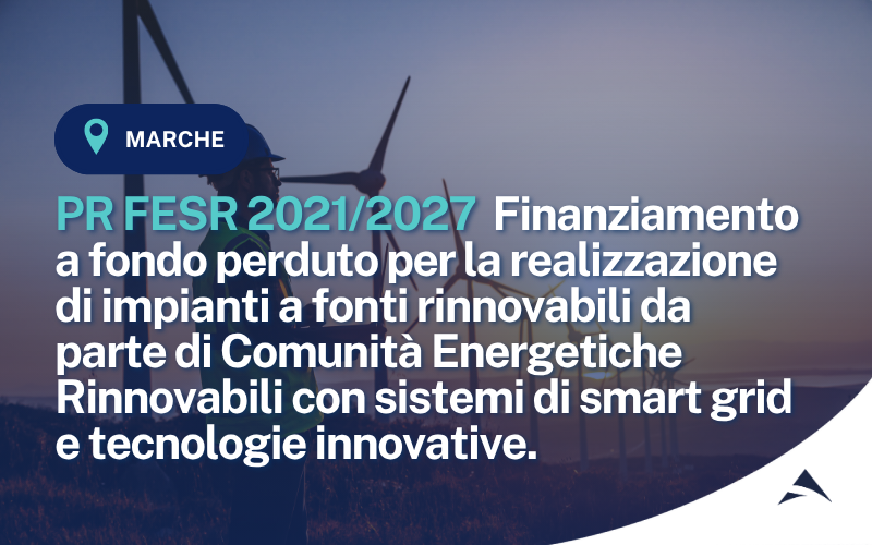 PR FESR 2021/2027 – Azione 2.2.1. Finanziamento a fondo perduto per la realizzazione di impianti a fonti rinnovabili da parte di Comunità Energetiche Rinnovabili con sistemi di smart grid e tecnologie innovative.