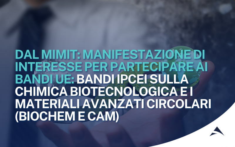 Bandi IPCEI sulla chimica biotecnologia e i materiali  avanzati circolari (Biochem e Cam)