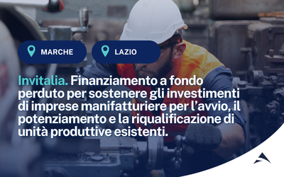 Invitalia. Fondo di contrasto alla deindustrializzazione 2026. Finanziamento a fondo perduto per sostenere gli investimenti di imprese manifatturiere per l’avvio, il potenziamento e la riqualificazione di unità produttive esistenti.