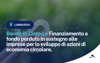 Bando Ri.Circo.Lo – Filiere prioritarie. Finanziamento a fondo perduto in sostegno alle imprese per lo sviluppo di azioni di economia circolare.