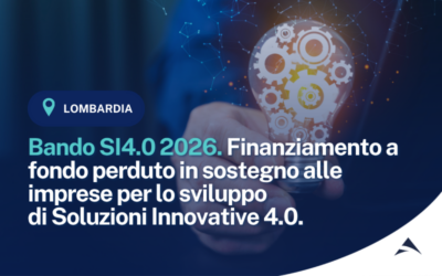 Bando SI4.0 2026. Finanziamento a fondo perduto in sostegno alle imprese per lo sviluppo di Soluzioni Innovative 4.0.