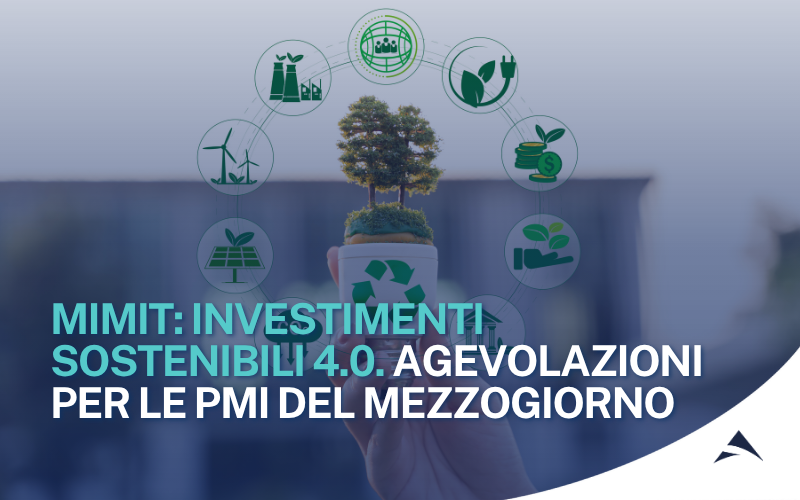 MIMIT: INVESTIMENTI SOSTENIBILI 4.0. AGEVOLAZIONI PER LE PMI DEL MEZZOGIORNO