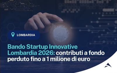 Bando Startup Innovative Lombardia 2026: contributi a fondo perduto fino a 1 milione di euro