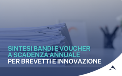 SINTESI BANDI E VOUCHER A SCADENZA ANNUALE PER BREVETTI E INNOVAZIONE